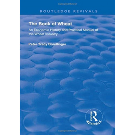 The Book of Wheat: An Economic History and Practical Manual of the Wheat Industry