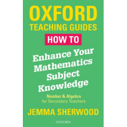 How To Enhance Your Mathematics Subject Knowledge: Number and Algebra for Secondary Teachers