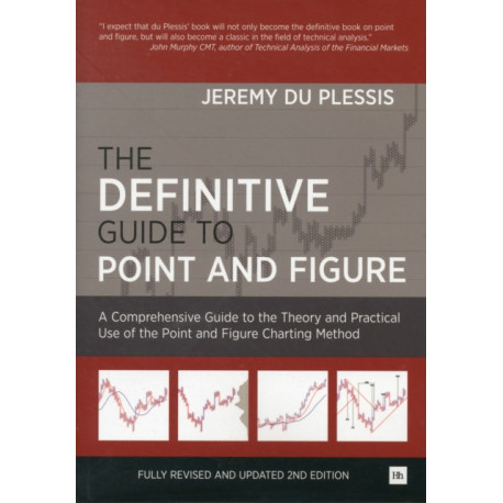 The Definitive Guide to Point and Figure: A Comprehensive Guide to the Theory and Practical Use of the Point and Figure Charting Method