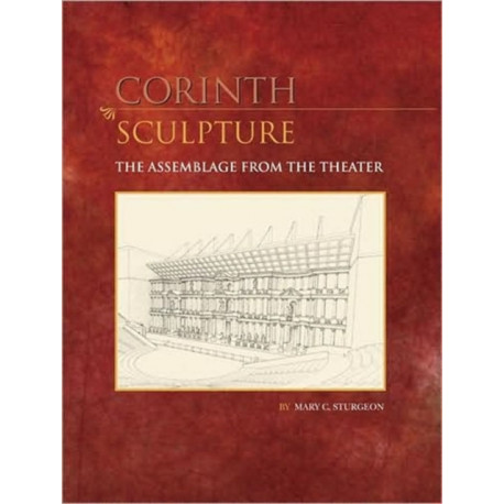 Sculpture: The Assemblage from the Theater: Corinth 9.3