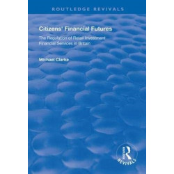 Citizens' Financial Futures: Regulation of Retail Investment Financial Services in Britain