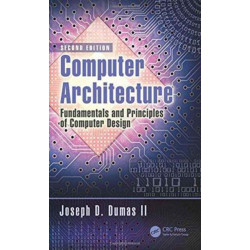 Computer Architecture: Fundamentals and Principles of Computer Design, Second Edition