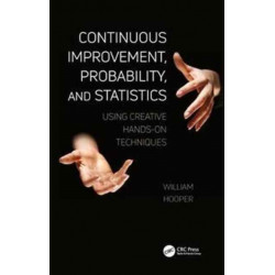 Continuous Improvement, Probability, and Statistics: Using Creative Hands-On Techniques