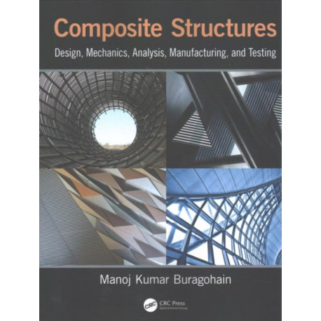 Composite Structures: Design, Mechanics, Analysis, Manufacturing, and Testing