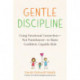 Gentle Discipline: Using Emotional Connection--Not Punishment--to Raise Confident, Capable Kids