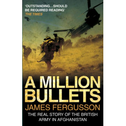 A Million Bullets: The real story of the British Army in Afghanistan
