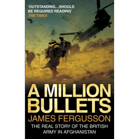 A Million Bullets: The real story of the British Army in Afghanistan