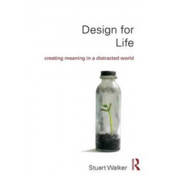 Design for Life: Creating Meaning in a Distracted World