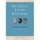 Reading Latin Epitaphs: A Handbook for Beginners, New Edition with Illustrations