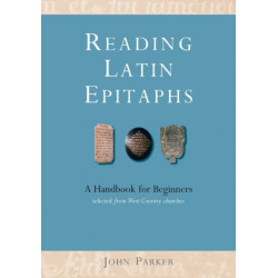 Reading Latin Epitaphs: A Handbook for Beginners, New Edition with Illustrations