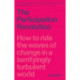 The Participation Revolution: How to ride the waves of change in a terrifyingly turbulent world