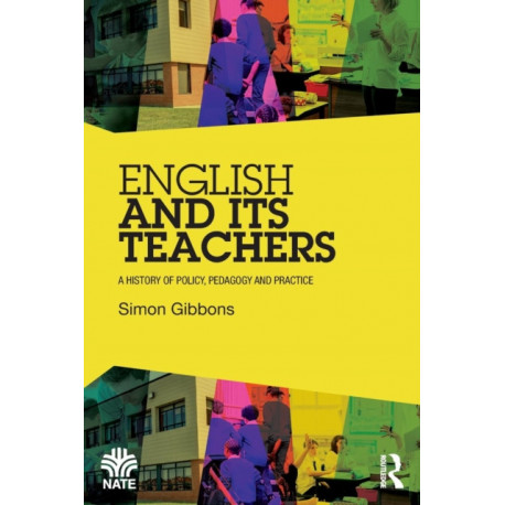 English and Its Teachers: A History of Policy, Pedagogy and Practice