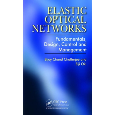 Elastic Optical Networks: Fundamentals, Design, Control, and Management