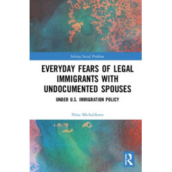 Everyday Fears of Legal Immigrants with Undocumented Spouses: Under U.S. Immigration Policy