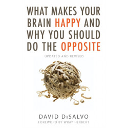 What Makes Your Brain Happy and Why You Should Do the Opposite: Updated and Revised