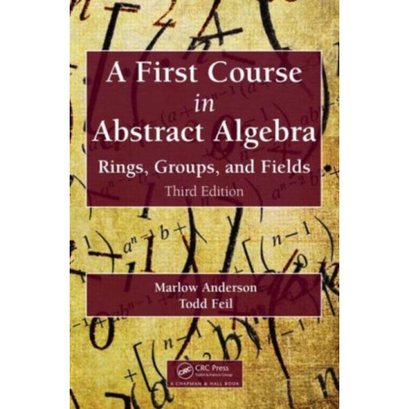 A First Course in Abstract Algebra: Rings, Groups, and Fields, Third Edition