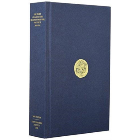 The Fleet Air Arm in the Second World War, Volume II, 1942-1943: The Fleet Air Arm in Transition - the Mediterranean, Battle of the Atlantic and the Indian Ocean