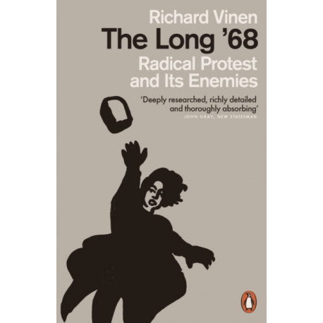 The Long '68: Radical Protest and Its Enemies