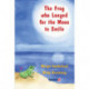 The Frog Who Longed for the Moon to Smile: A Story for Children Who Yearn for Someone They Love