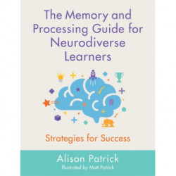 The Memory and Processing Guide for Neurodiverse Learners: Strategies for Success