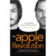 The Apple Revolution: Steve Jobs, the Counterculture and How the Crazy Ones Took over the World