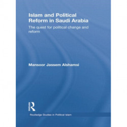 Islam and Political Reform in Saudi Arabia: The Quest for Political Change and Reform
