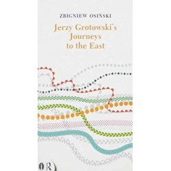 Jerzy Grotowski's Journeys to the East
