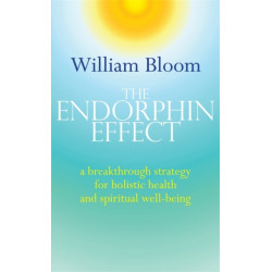 The Endorphin Effect: A breakthrough strategy for holistic health and spiritual wellbeing
