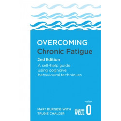 Overcoming Chronic Fatigue 2nd Edition: A self-help guide using cognitive behavioural techniques