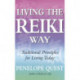 Living The Reiki Way: Traditional principles for living today