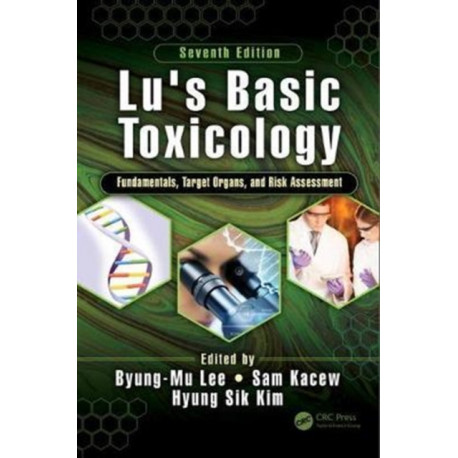 Lu's Basic Toxicology: Fundamentals, Target Organs, and Risk Assessment, Seventh Edition