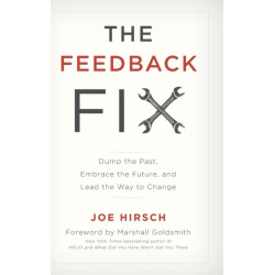 The Feedback Fix: Dump the Past, Embrace the Future, and Lead the Way to Change