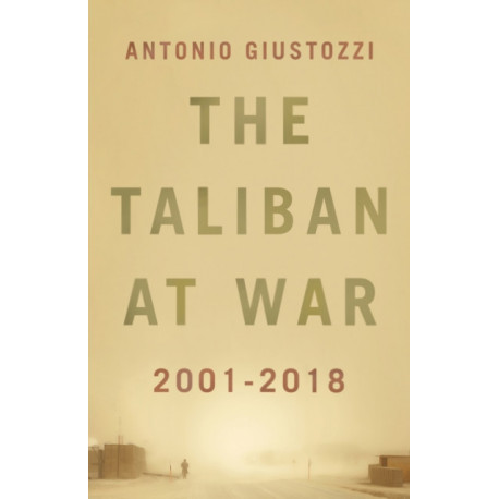 The Taliban at War: 2001 - 2018