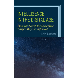 Intelligence in the Digital Age: How the Search for Something Larger May Be Imperiled