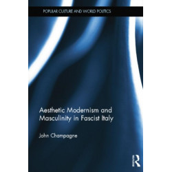Aesthetic Modernism and Masculinity in Fascist Italy