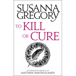 To Kill Or Cure: The Thirteenth Chronicle of Matthew Bartholomew