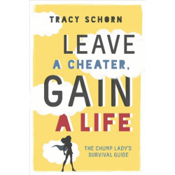 Leave a Cheater, Gain a Life: The Chump Lady's Survival Guide