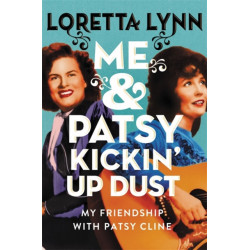 Me & Patsy Kickin' Up Dust: My Friendship with Patsy Cline
