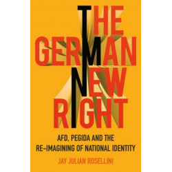 The German New Right: AFD, PEGIDA and the Re-imagining of National Identity