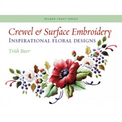 Crewel & Surface Embroidery: Inspirational Floral Designs