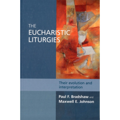 The Eucharistic Liturgies: Their Evolution And Interpretation