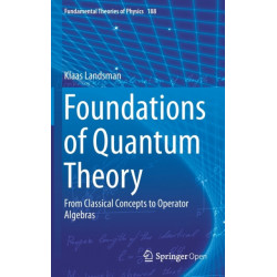 Foundations of Quantum Theory: From Classical Concepts to Operator Algebras