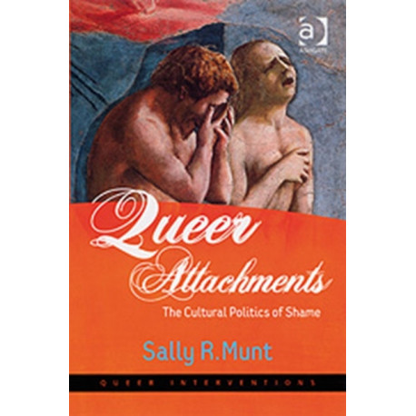 Queer Attachments: The Cultural Politics of Shame