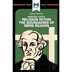 An Analysis of Immanuel Kant's Religion within the Boundaries of Mere Reason: Religion within the Boundaries of Mere Reason