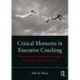Critical Moments in Executive Coaching: Understanding the Coaching Process through Research and Evidence-Based Theory