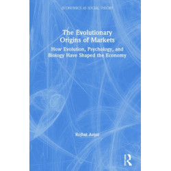 The Evolutionary Origins of Markets: How Evolution, Psychology and Biology Have Shaped the Economy