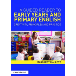 A Guided Reader to Early Years and Primary English: Creativity, principles and practice