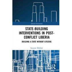State-building Interventions in Post-Conflict Liberia: Building a State without Citizens