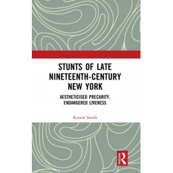 Stunts of Late Nineteenth-Century New York: Aestheticised Precarity, Endangered Liveness