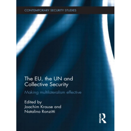The EU, the UN and Collective Security: Making Multilateralism Effective